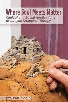 Donde el alma se encuentra con la materia: Aplicaciones clínicas y sociales de la terapia de juego de arena de Jung - Where Soul Meets Matter: Clinical and Social Applications of Jungian Sandplay Therapy