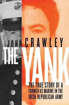 El yanqui: La verdadera historia de un ex marine estadounidense en el Ejército Republicano Irlandés - The Yank: The True Story of a Former US Marine in the Irish Republican Army