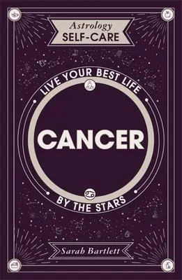 Astrología Autocuidado: Cáncer: Vive tu mejor vida según las estrellas - Astrology Self-Care: Cancer: Live Your Best Life by the Stars