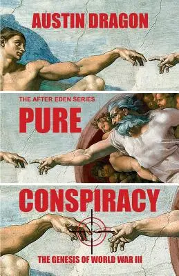 Pura conspiración (La serie After Eden): La génesis de la Tercera Guerra Mundial - Pure Conspiracy (The After Eden Series): The Genesis of World War III