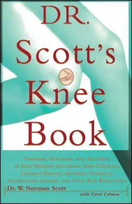 El libro de la rodilla del Dr. Scott: Síntomas, Diagnóstico y Tratamiento de los Problemas de Rodilla, Incluyendo Rotura de Cartílago, Daño de Ligamentos, Artritis, Tendinitis, - Dr. Scott's Knee Book: Symptoms, Diagnosis, and Treatment of Knee Problems Including Torn Cartilage, Ligament Damage, Arthritis, Tendinitis,