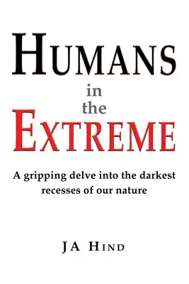 Humanos en extremo: Una apasionante incursión en los rincones más oscuros de nuestra naturaleza - Humans in the Extreme: A gripping delve into the darkest recesses of our nature