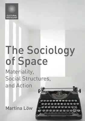 Sociología del espacio: Materialidad, estructuras sociales y acción - The Sociology of Space: Materiality, Social Structures, and Action