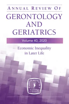 Revista anual de gerontología y geriatría, volumen 40: Economic Inequality in Later Life - Annual Review of Gerontology and Geriatrics, Volume 40: Economic Inequality in Later Life