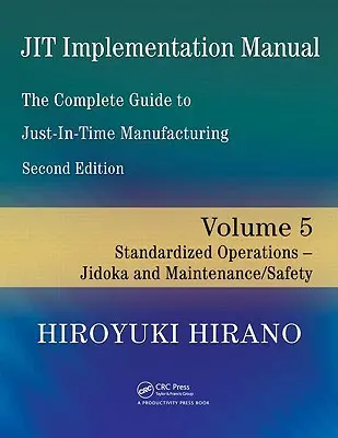 Manual de implantación de Jit -- La guía completa para la fabricación justo a tiempo: Volumen 5 -- Operaciones estandarizadas -- Jidoka y mantenimiento/seguridad - Jit Implementation Manual -- The Complete Guide to Just-In-Time Manufacturing: Volume 5 -- Standardized Operations -- Jidoka and Maintenance/Safety