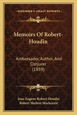 Memorias de Robert-Houdin: Embajador, Autor y Prestidigitador (1859) - Memoirs Of Robert-Houdin: Ambassador, Author, And Conjurer (1859)