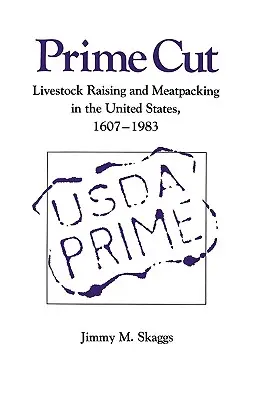 Corte de primera: La ganadería y el envasado de carne en Estados Unidos 1607-1983 - Prime Cut: Livestock Raising and Meatpacking in the United States 1607-1983