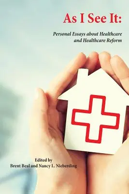 Como yo lo veo: Ensayos personales sobre la atención sanitaria y la reforma sanitaria en Estados Unidos - As I See It: Personal Essays about Health Care and Health Care Reform in the United States