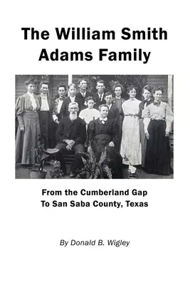 La familia William Smith Adams - Desde Cumberland Gap hasta el condado de San Saba, Texas - The William Smith Adams Family - From the Cumberland Gap to San Saba County, Texas