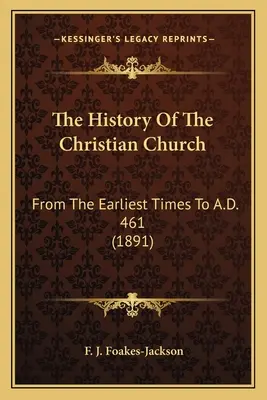 La historia de la Iglesia cristiana: Desde los primeros tiempos hasta el 461 d.C. (1891) - The History Of The Christian Church: From The Earliest Times To A.D. 461 (1891)