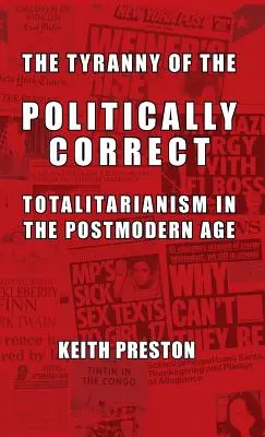 La tiranía de lo políticamente correcto: el totalitarismo en la era posmoderna - The Tyranny of the Politically Correct: Totalitarianism in the Postmodern Age