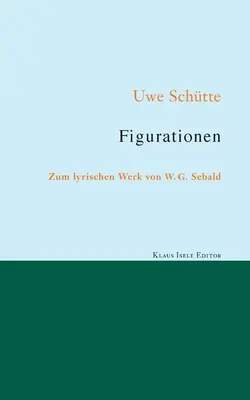 Figuraciones: Sobre la obra lírica de W. G. Sebald - Figurationen: Zum lyrischen Werk von W. G. Sebald
