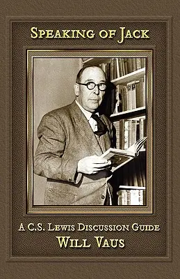 Hablando de Jack: Guía de debate de C. S. Lewis - Speaking of Jack: A C. S. Lewis Discussion Guide