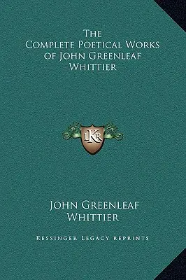 La obra poética completa de John Greenleaf Whittier - The Complete Poetical Works of John Greenleaf Whittier