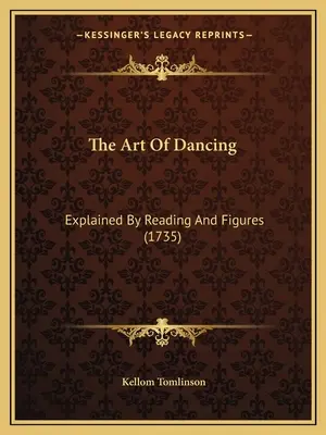 El arte de bailar: Explicado Por Lectura Y Figuras (1735) - The Art Of Dancing: Explained By Reading And Figures (1735)
