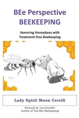 Perspectiva BEe Apicultura: Honrar a las abejas con una apicultura sin tratamientos - BEe Perspective Beekeeping: Honoring Honeybees with Treatment-free Beekeeping