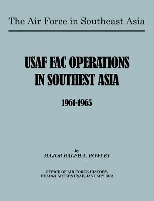 La Fuerza Aérea en el Sudeste Asiático: Operaciones de las FAC estadounidenses en el Sudeste Asiático 1961-1965 - The Air Force in Southeast Asia: US FAC Operations in Southeast Asia 1961-1965