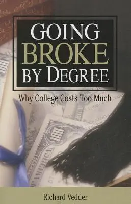 En bancarrota por el título: Por qué cuesta la universidad - Going Broke By Degree: Why College Cost