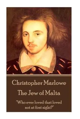 Christopher Marlowe - El Judío de Malta: ¿Quién ha amado alguna vez que no haya amado a primera vista?