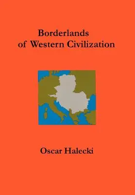 Fronteras de la civilización occidental: Historia de Europa Centro-Oriental - Borderlands of Western Civilization: A History of East Central Europe