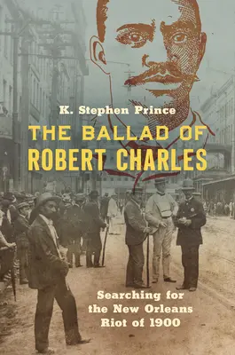 La balada de Robert Charles: en busca del motín de Nueva Orleans de 1900 - The Ballad of Robert Charles: Searching for the New Orleans Riot of 1900