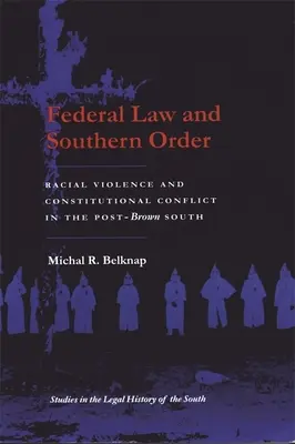 Federal Law and Southern Order: Violencia racial y conflicto constitucional en el Sur posterior a Brown - Federal Law and Southern Order: Racial Violence and Constitutional Conflict in the Post-Brown South