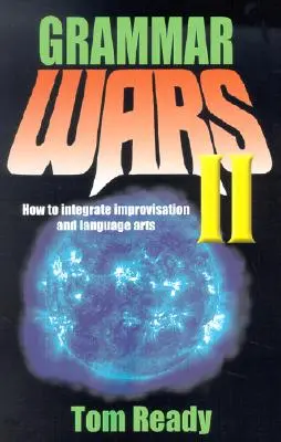 Grammar Wars II: Cómo integrar la improvisación y las artes lingüísticas - Grammar Wars II: How to Integrate Improvisation and Language Arts