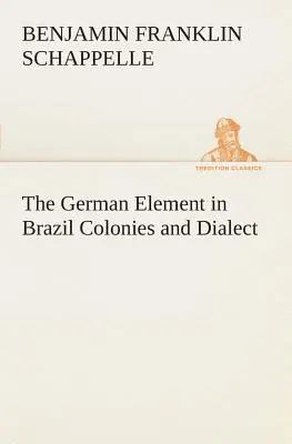 El Elemento Alemán en Brasil Colonias y Dialecto - The German Element in Brazil Colonies and Dialect