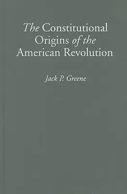 Los orígenes constitucionales de la Revolución Americana - The Constitutional Origins of the American Revolution
