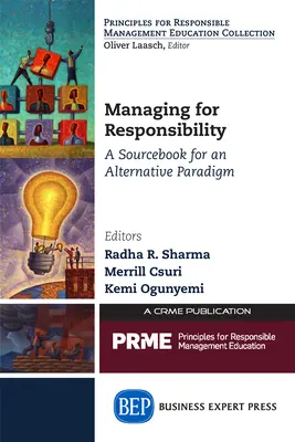 Gestión responsable: Libro de consulta para un paradigma alternativo - Managing for Responsibility: A Sourcebook for an Alternative Paradigm