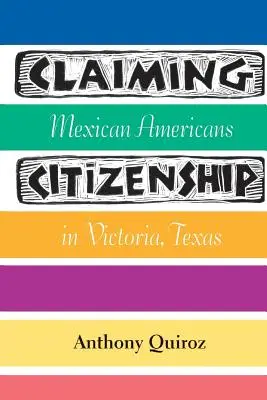 Reclamando la ciudadanía: Mexicoamericanos en Victoria, Texas - Claiming Citizenship: Mexican Americans in Victoria, Texas