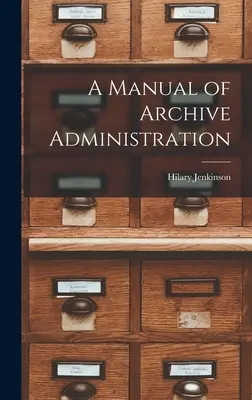 Manual de administración de archivos - A Manual of Archive Administration