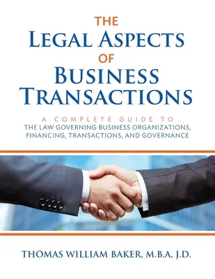 Aspectos jurídicos de las transacciones comerciales: A Complete Guide to the Law Governing Business Organization, Financing, Transactions, and Governance. - The Legal Aspects of Business Transactions: A Complete Guide to the Law Governing Business Organization, Financing, Transactions, and Governance