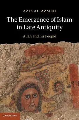 El surgimiento del Islam en la Antigüedad tardía: Alá y su pueblo - The Emergence of Islam in Late Antiquity: Allah and His People