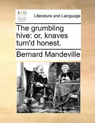 La colmena gruñona: o, los truhanes convertidos en honrados. - The grumbling hive: or, knaves turn'd honest.