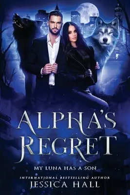 Alpha's Regret: Mi Luna Tiene Un Hijo - Alpha's Regret: My Luna Has A Son