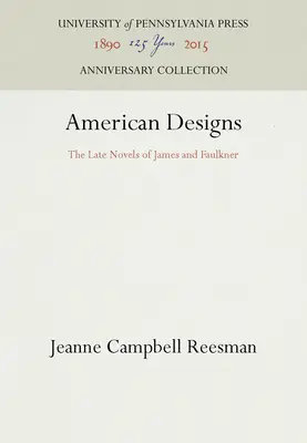 American Designs: Las novelas tardías de James y Faulkner - American Designs: The Late Novels of James and Faulkner