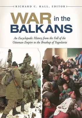 La guerra en los Balcanes: Historia enciclopédica desde la caída del Imperio Otomano hasta la desintegración de Yugoslavia - War in the Balkans: An Encyclopedic History from the Fall of the Ottoman Empire to the Breakup of Yugoslavia