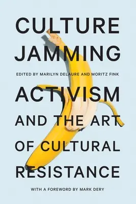 Culture Jamming: El activismo y el arte de la resistencia cultural - Culture Jamming: Activism and the Art of Cultural Resistance