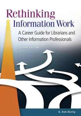 Repensar el trabajo de información: Guía profesional para bibliotecarios y otros profesionales de la información - Rethinking Information Work: A Career Guide for Librarians and Other Information Professionals