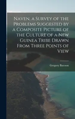 Naven, un estudio de los problemas sugeridos por un cuadro compuesto de la cultura de una tribu de Nueva Guinea dibujado desde tres puntos de vista - Naven, a Survey of the Problems Suggested by a Composite Picture of the Culture of a New Guinea Tribe Drawn From Three Points of View