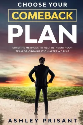 Elija su plan de recuperación: Métodos infalibles para ayudar a reinventar su equipo u organización tras una crisis - Choose your Comeback Plan: Surefire methods to help reinvent your team or organization after a crisis