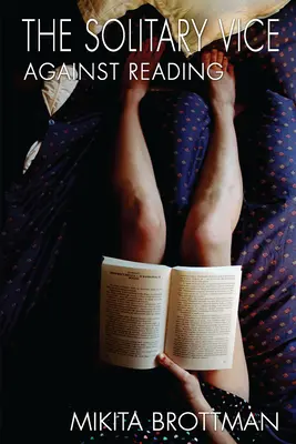 El vicio solitario: Contra la lectura - The Solitary Vice: Against Reading