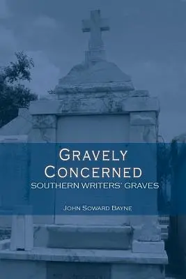 Gravemente preocupado: Las tumbas de los escritores sureños - Gravely Concerned: Southern Writers' Graves