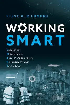 Working SMART: Éxito en el mantenimiento, la gestión de activos y la fiabilidad a través de la tecnología - Working SMART: Success in Maintenance, Asset Management, and Reliability through Technology