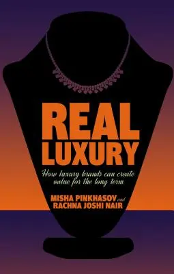 Lujo real: cómo las marcas de lujo pueden crear valor a largo plazo - Real Luxury: How Luxury Brands Can Create Value for the Long Term