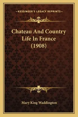 La vida en los castillos y en el campo en Francia (1908) - Chateau And Country Life In France (1908)