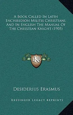 Un libro llamado en latín Enchiridion Militis Christiani, y en inglés The Manual Of The Christian Knight (1905) - A Book Called In Latin Enchiridion Militis Christiani, And In English The Manual Of The Christian Knight (1905)