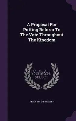 Una Propuesta Para Someter La Reforma A Voto En Todo El Reino - A Proposal For Putting Reform To The Vote Throughout The Kingdom