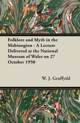 Folklore y mito en el Mabinogion - Conferencia pronunciada en el Museo Nacional de Gales el 27 de octubre de 1950 - Folklore and Myth in the Mabinogion - A Lecture Delivered at the National Museum of Wales on 27 October 1950